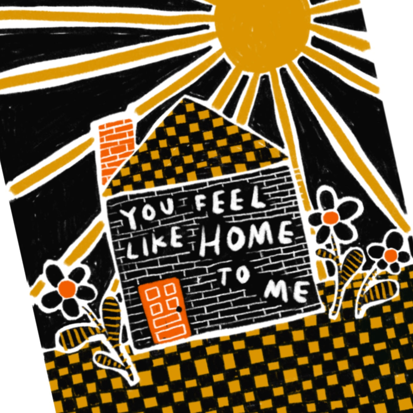 YOU FEEL LIKE HOME TO ME Art Print