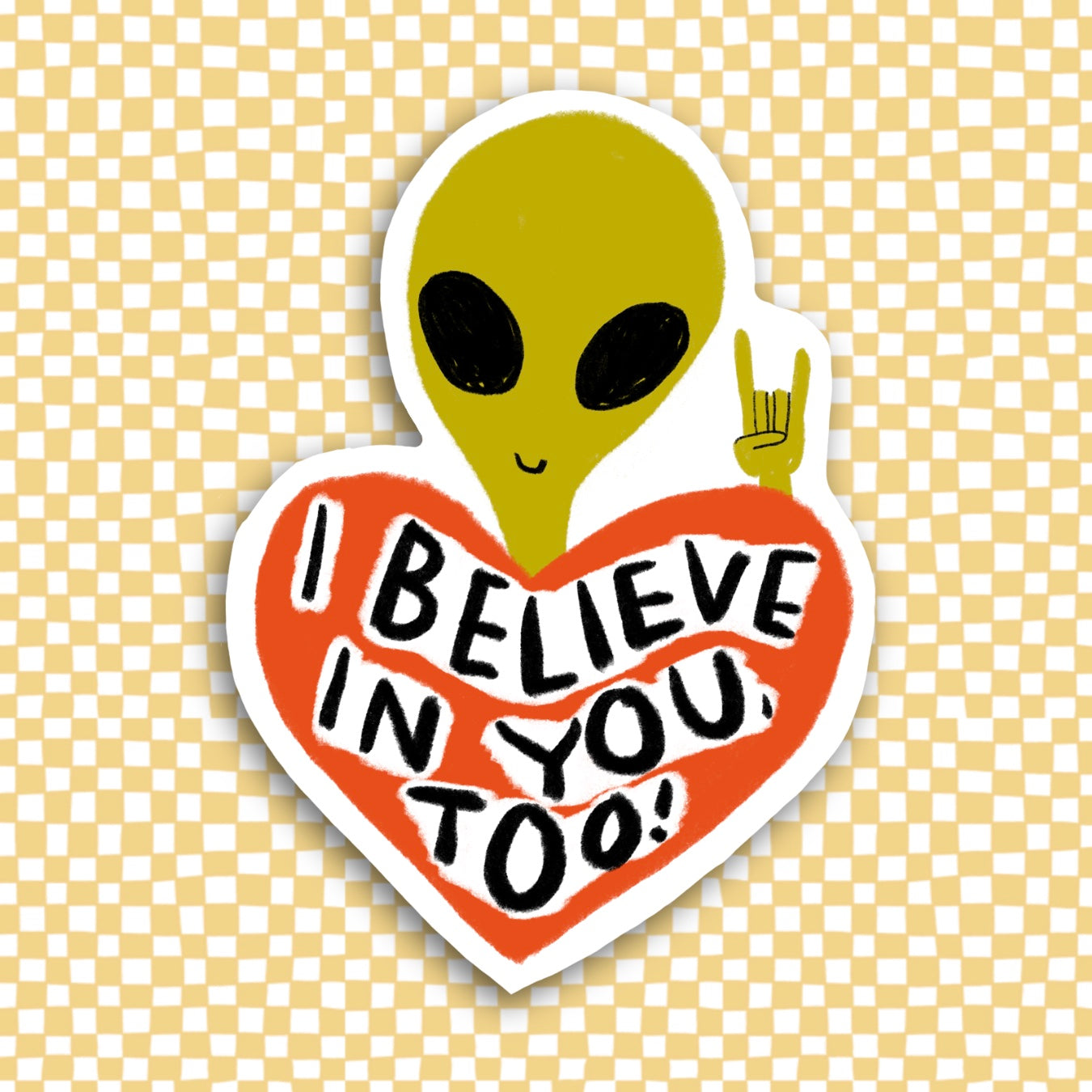 I BELIEVE IN YOU, TOO! Sticker