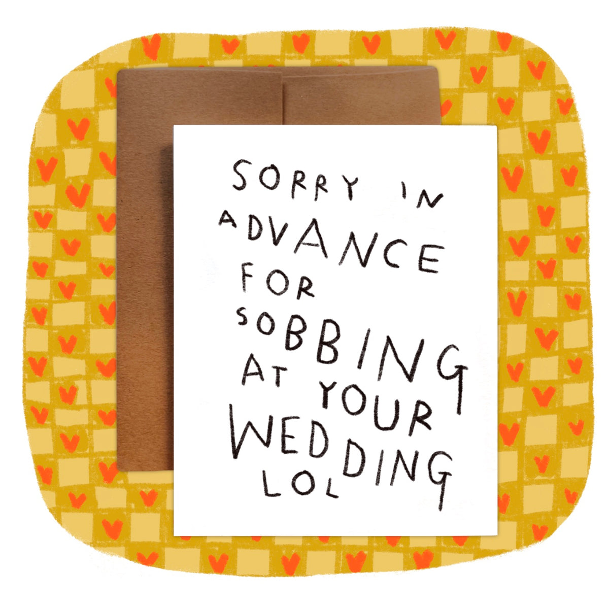 SORRY IN ADVANCE FOR SOBBING AT YOUR WEDDING Greeting Card