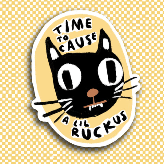 TIME TO CAUSE A LIL RUCKUS Sticker