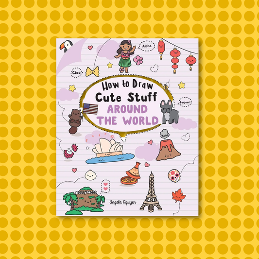 How to Draw Cute Stuff: Around the World by Angela Nguyen