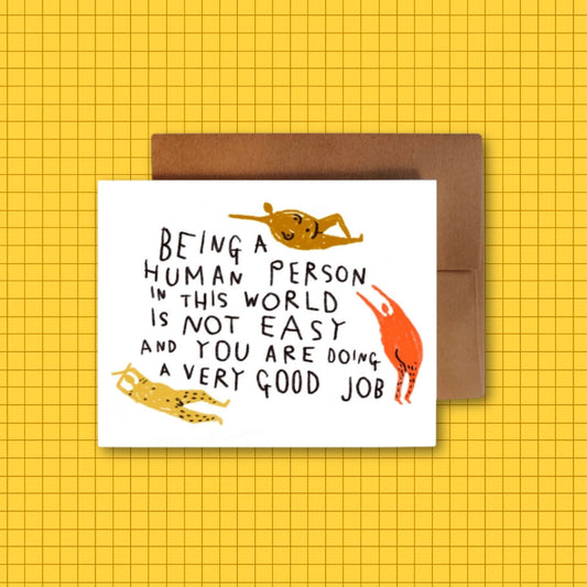 BEING A HUMAN PERSON IN THIS WORLD IS NOT EASY Greeting Card