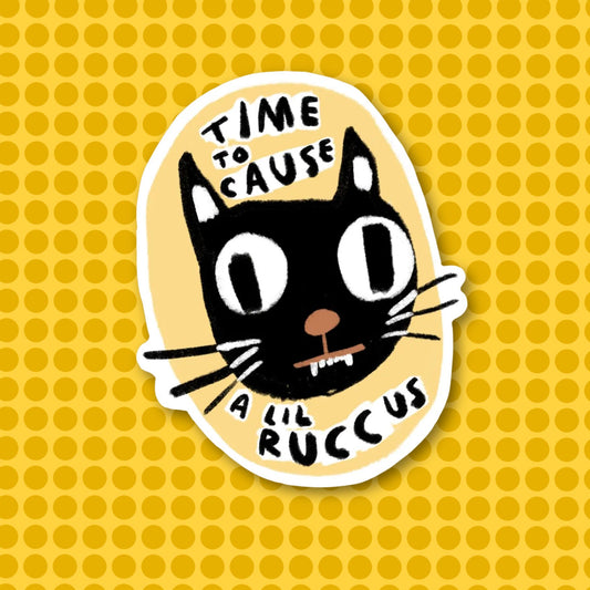 TIME TO CAUSE A LIL RUCCUS Sticker