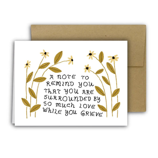 YOU'RE SURROUNDED BY LOVE WHILE YOU GRIEVE Greeting Card