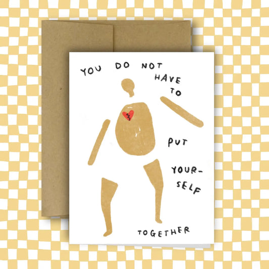 YOU DO NOT HAVE TO PUT YOURSELF TOGETHER card ~ Amy Lin X Rani Ban